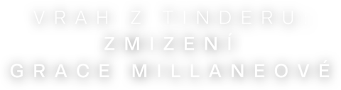 Vrah z Tinderu: Zmizení Grace Millaneové