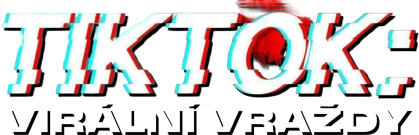 TikTok: Virální vraždy