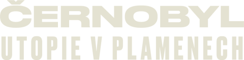 Černobyl: Utopie v plamenech