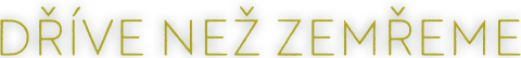 Dříve než zemřeme