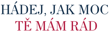 Hádej, jak moc tě mám rád