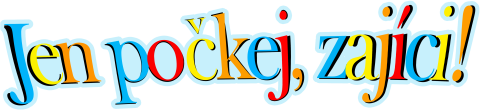 Jen počkej, zajíci!