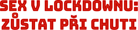 Sex v lockdownu: Zůstat při chuti