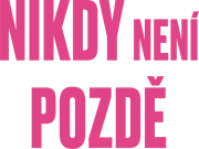 Nikdy není pozdě