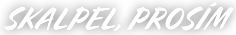 Skalpel, prosím