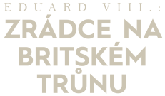 Eduard VIII.: Zrádce na britském trůnu