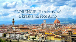 Florencie: Habsburkové a kráska na řece Arno