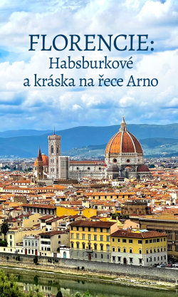 Florencie: Habsburkové a kráska na řece Arno