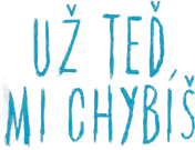 Už teď mi chybíš...