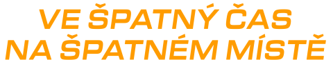 Ve špatný čas na špatném místě