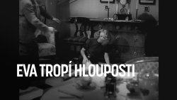 Eva tropí hlouposti