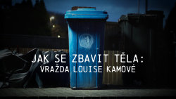 Jak se zbavit těla: Vražda Louise Kamové