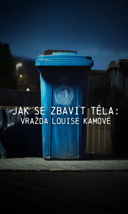 Jak se zbavit těla: Vražda Louise Kamové