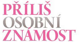 Příliš osobní známost