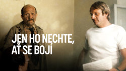 Jen ho nechte, ať se bojí