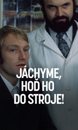 Jáchyme, hoď ho do stroje!